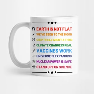 Earth is not flat, Vaccines work, We've been to the moon, Chemtrails aren't a thing, Climate change is real, Stand up for science, Universe is expanding, Nuclear power is safe Mug